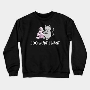 I Do What I Want Cute Funny Cat Meme Crewneck Sweatshirt